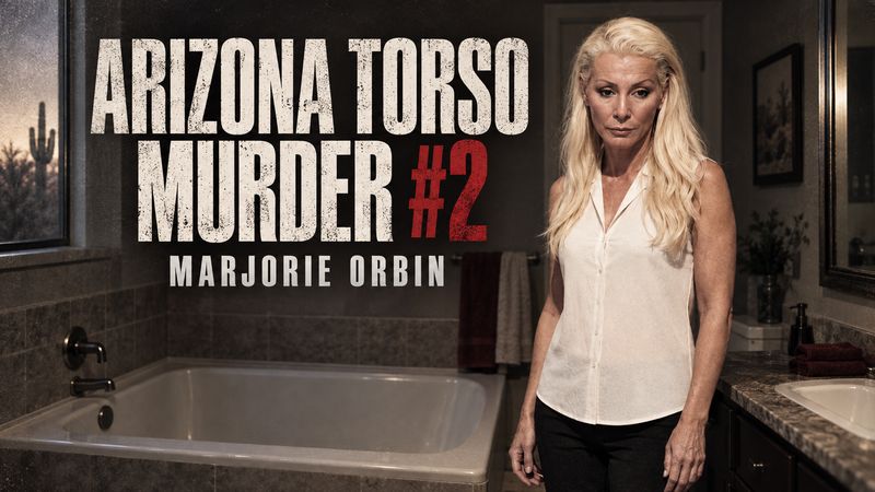 Marjorie Orbin: Arizona Torso Murder #2, chapter 9 of True Crime Case Histories, Volume 3